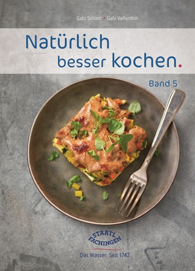 Das neue Staatl. Fachingen Kochbuch „Natürlich besser kochen 